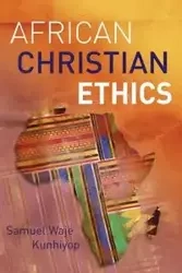 African Christian Ethics - Samuel Kunhiyop Waje