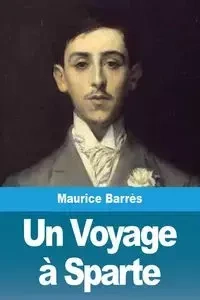 Un Voyage à Sparte - Maurice Barrès
