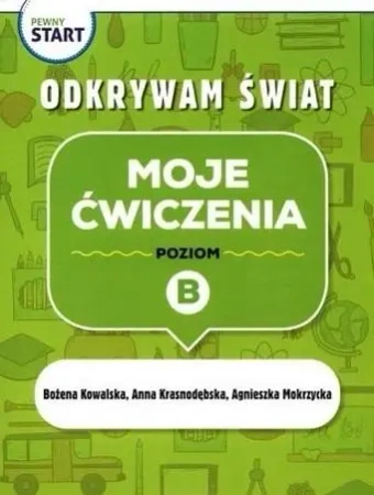 Pewny start. Odkrywam świat. Moje ćwiczenia poz.B - Bożena Kowalska, Anna Krasnodębska, Mokrzycka Agn