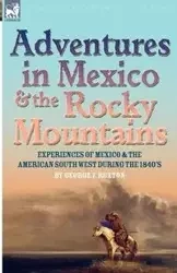 Adventures in Mexico and the Rocky Mountains - George F. Ruxton