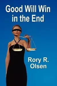 GOOD WILL WIN IN THE END - Rory R. Olsen