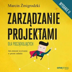 audiobook Zarządzanie projektami dla początkujących. Jak zmienić wyzwanie w proste zadanie. Wydanie II - Marcin Żmigrodzki