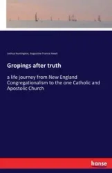 Gropings after truth - Joshua Huntington