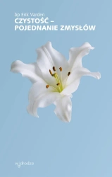 Czystość – pojednanie zmysłów - Erik Varden