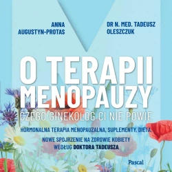 audiobook O terapii menopauzy. Czego ginekolog ci nie powie - Dr Tadeusz n. med. Oleszczuk, Anna Augustyn Protas