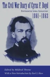 The Civil War Diary of Cyrus F. Boyd, Fifteenth Iowa Infantry, 1861--1863 - Throne Mildred
