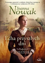 Podróż wołyńska T.1 Echa przyszłych dni - Joanna Nowak
