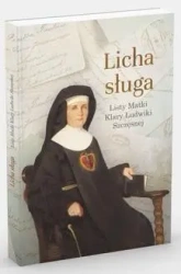 Licha sługa. Listy matki Klary Ludwiki Szczęsnej - S.M Klara Ludwika Szczęsna