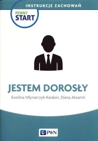 Pewny start. Instrukcje zachowań. Jestem dorosły - Ewelina Młynarczyk-Karabin, Diana Aksamit