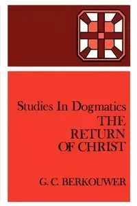 The Return of Christ - Berkouwer G. C.