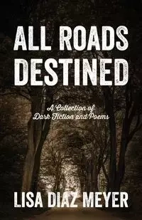 All Roads Destined - Lisa Meyer Diaz