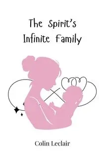 The Spirit's Infinite Family - Colin Leclair