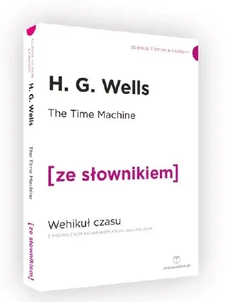 The Time Machine / Wehikuł czasu z podręcznym słownikiem angielsko-polskim (dodruk 2019) - Wells H. G.