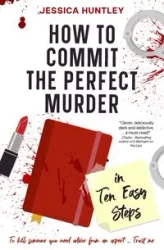 How to Commit the Perfect Murder in Ten Easy Steps - Jessica Huntley