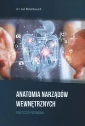 Anatomia Narządów Wewnętrznych. Praktyczny przewodnik - Michał Rżany
