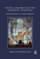 Dante, Columbus and the Prophetic Tradition - Mary Watt