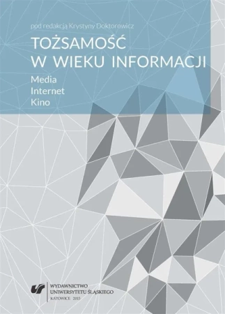 Tożsamość w wieku informacji. Media. Internet.. - red. Krystyna Doktorowicz