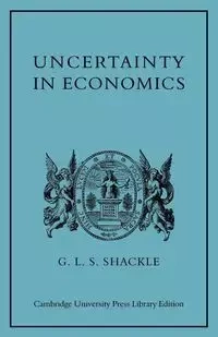 Uncertainty in Economics and Other Reflections - Shackle G. L. S.