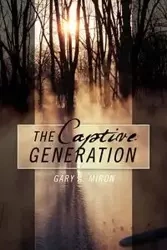 The Captive Generation - Miron Gary A.