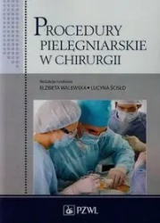 Procedury pielęgniarskie w chirurgii - Walewska Elżbieta, Ścisło Lucyna