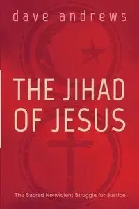 The Jihad of Jesus - Dave Andrews