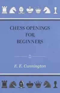 Chess Openings For Beginners - Cunnington E. E.