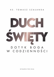 Duch Święty Dotyk Boga w codzienności - Tomasz Szałanda