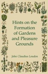 Hints On The Formation Of Gardens And Pleasure Grounds - John Loudon Claudius
