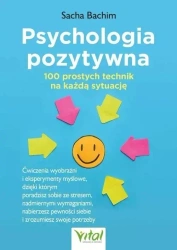 Psychologia pozytywna 100 prostych technik.. - Sacha Bachim