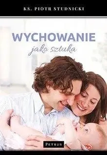 Wychowanie jako sztuka - ks. Piotr Studnicki