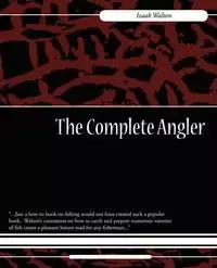The Complete Angler - Walton Walton Izaak