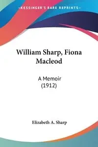 William Sharp, Fiona Macleod - Elizabeth A. Sharp