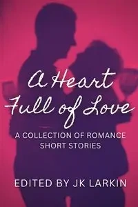 A Heart Full of Love - Larkin JK