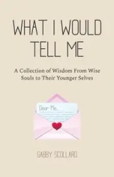 What I Would Tell Me - Scollard Gabby