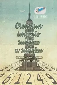 Crear un imperio sudoku a sudoku | Sudokus variados muy difíciles - Puzzle Therapist