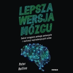 audiobook Lepsza wersja mózgu. Sekret osiągania pełnego potencjału i realizacji najtrudniejszych celów - Peter Hollins