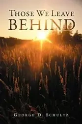 Those We Leave Behind - Schultz George D.