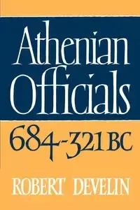 Athenian Officials 684 321 BC - Robert Develin