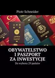 Obywatelstwo i paszport za inwestycje. Do wyboru 29 państw - Piotr Schneider