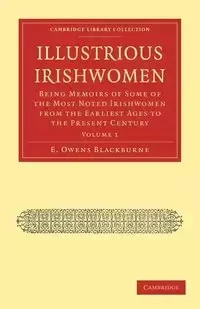 Illustrious Irishwomen - Volume 1 - Blackburne E. Owens