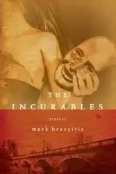 Incurables, The - Mark Brazaitis