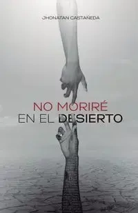 No Moriré En El Desierto - Castañeda Jhonatan