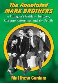 The Annotated Marx Brothers - Matthew Coniam