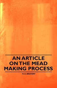 An Article on the Mead Making Process - Bravery H. E.