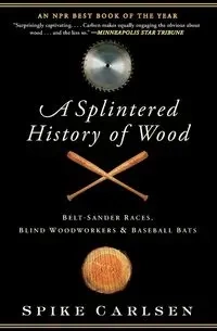 A Splintered History of Wood - Carlsen Spike