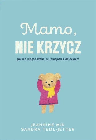 Mamo, nie krzycz - Jeaninne Mik, Sandra Teml-Jetter, Małgorzata Chud