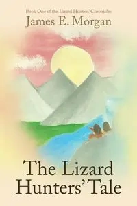 The Lizard Hunters' Tale - Morgan James E.