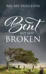 Bent But Not Broken - Art DeAscentis Rev.