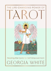 The Life-Changing Power of Tarot. Reading the Cards for Self-Empowerment wer. angielska - Georgia White