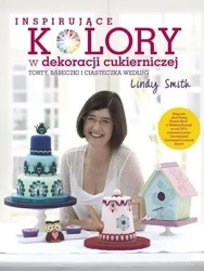 Inspirujące KOLORY w dekoracjach cukierniczych... - Lindy Smith